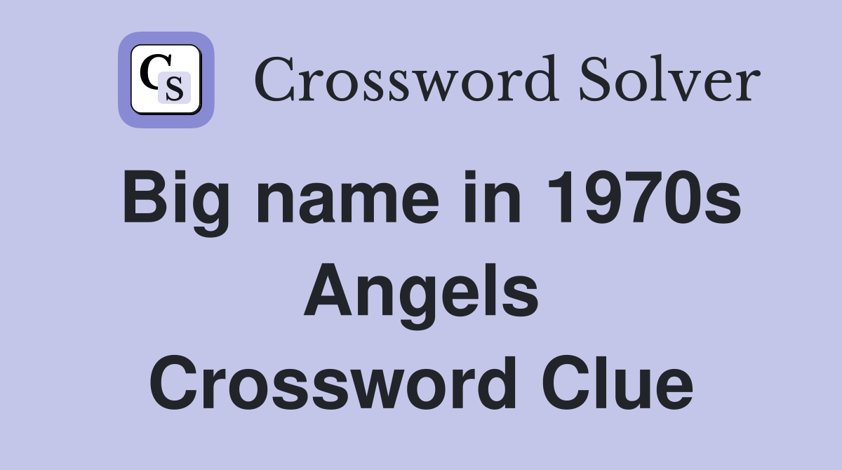 Big Name in 1970s Angels Crossword Clue: A Nostalgic Look Back