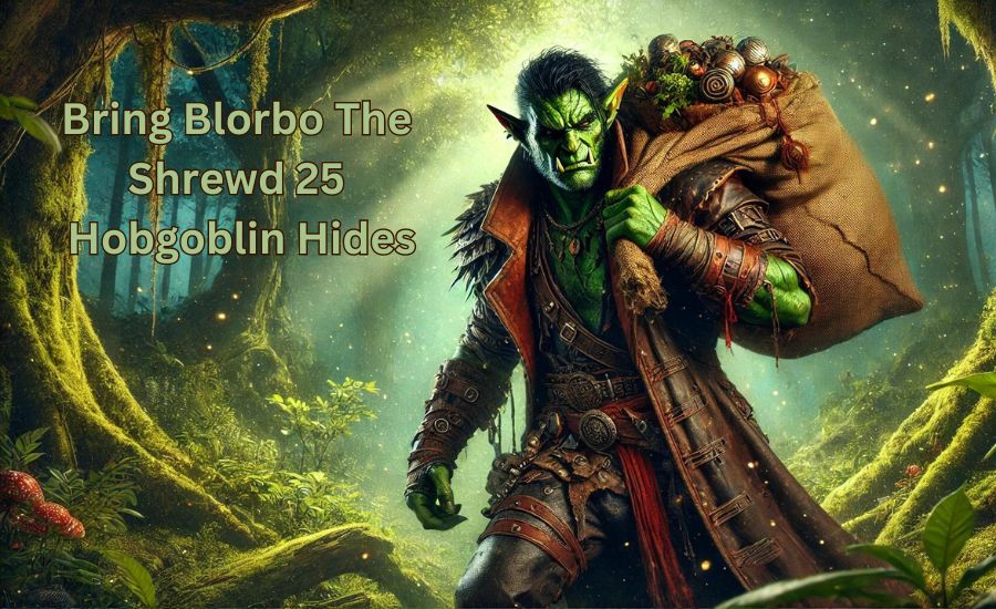 Bring Blorbo the Shrewd 25 Hobgoblin Hides